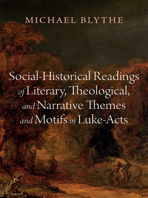 Title details for Social-Historical Readings of Literary, Theological, and Narrative Themes and Motifs in Luke-Acts by Michael Blythe - Available